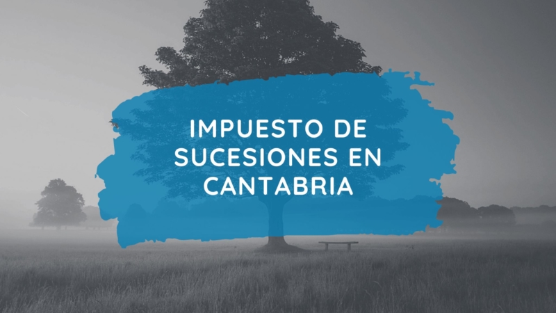 Impuesto de Sucesiones en Cantabria